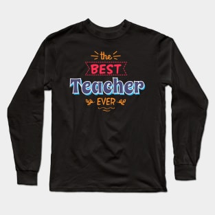 The best teacher ever Long Sleeve T-Shirt